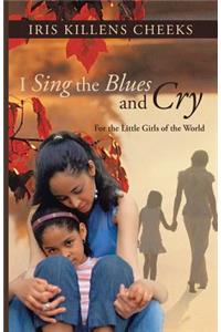 I Sing the Blues and Cry