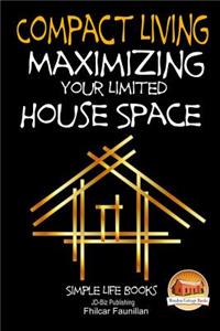 Compact Living - Maximizing Your Limited House Space