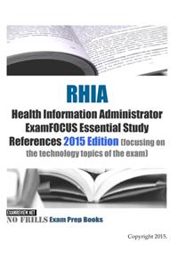 RHIA Health Information Administrator ExamFOCUS Essential Study References