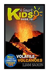 A Smart Kids Guide to Volatile Volcanoes