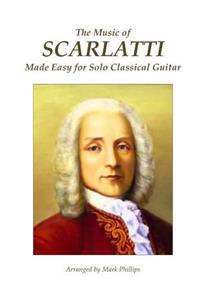 Music of Scarlatti Made Easy for Solo Classical Guitar