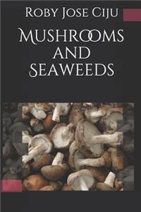 Mushrooms and Seaweeds