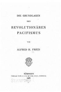 Die grundlagen des revolutionären pacifismus