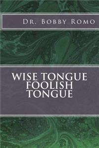 Wise Tongue Foolish Tongue