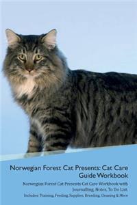 Norwegian Forest Cat Presents: Cat Care Guide Workbook Norwegian Forest Cat Presents Cat Care Workbook with Journalling, Notes, to Do List. Includes: Training, Feeding, Supplies, Breeding, Cleaning & More Volume 1