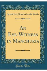An Eye-Witness in Manchuria (Classic Reprint)