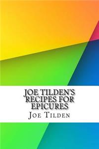 Joe Tilden's Recipes for Epicures