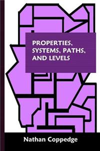 Properties, Systems, Paths, and Levels