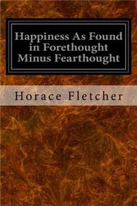 Happiness As Found in Forethought Minus Fearthought