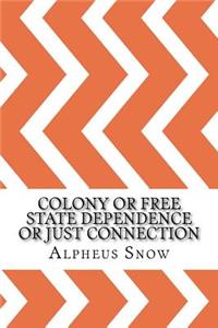 Colony or Free State Dependence or Just Connection