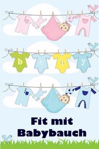 Fit Mit Babybauch: Alles Rund Um Schwangerschaft, Geburt Und Babyschlaf! (Schwangerschafts-Ratgeber)