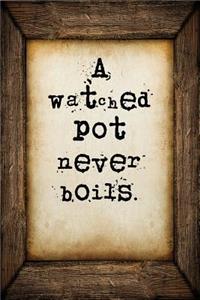 A watched pot never boils