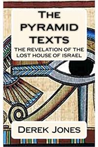 The Pyramid Texts: The Revelation of the Lost House of Israel