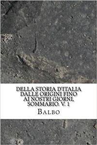Della Storia Ditalia Dalle Origini Fino Ai Nostri Giorni, Sommario