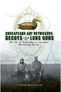Chesapeake Bay Retrievers, Decoys & Long Guns