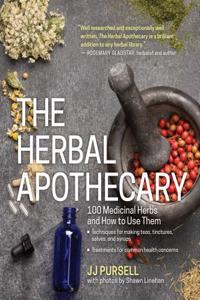 The Herbal Apothecary: 100 Medicinal Herbs and How to Use Them: 100 Medicinal Herbs and How to Use Them