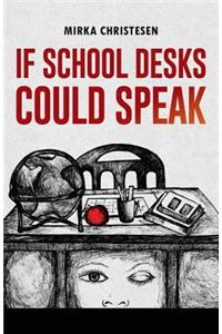 If School Desks Could Speak