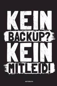 Kein Backup Kein Mitleid - Notizbuch