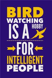 Bird Watching Is A Hobby For Intelligent People