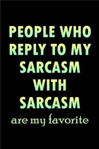 People Who Reply To My Sarcasm With Sarcasm Are My Favorite