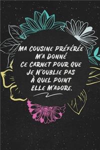Ma Cousine Préférée M'a Donné Ce Carnet Pour Que Je N'oublie Pas À Quel Point Elle M'adore.