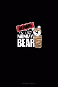 Beware of the Mummy Bear