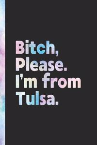 Bitch, Please. I'm From Tulsa.