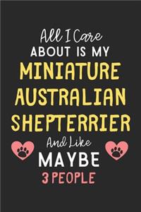 All I care about is my Miniature Australian Shepterrier and like maybe 3 people