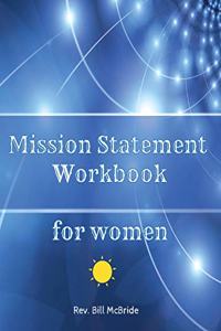 Mission Statement Workbook for Women: Create the Life You Deserve. 8.5x11, 52 pages, vision statement and mission statement guide, writing pages with prompts
