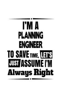 I'm A Planning Engineer To Save Time, Let's Assume That I'm Always Right