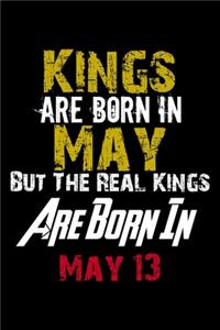 Kings Are Born In May Real Kings Are Born In May 13 Notebook Birthday Funny Gift