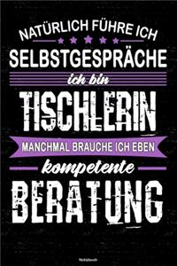 Natürlich führe ich Selbstgespräche ich bin Tischlerin manchmal brauche ich eben kompetente Beratung Notizbuch