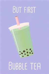 But first bubble tea