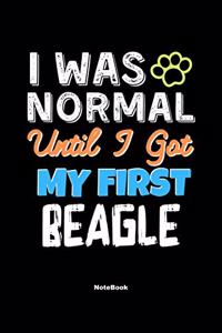 I Was Normal Until I Got My First Beagle Notebook - Beagle Dog Lover and Pet Owner