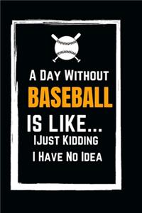 A Day Without Baseball Is Like... Just Kidding I Have No Idea