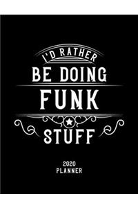 I'd Rather Be Doing Funk Stuff 2020 Planner: Funk Fan 2020 Planner, Funny Design, 2020 Planner for Funk Lover, Christmas Gift for Funk Lover