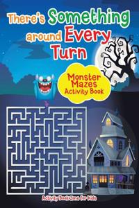 There's Something Around Every Turn Monster Mazes Activity Book