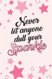 Never Let Anyone Dull Your Sparkle