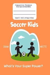 Soccer Kids Composition Notebook Draw and Write: Grades K-2 Story Paper Primary Journal Picture Space And Dotted Midline