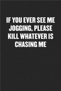 If You Ever See Me Jogging, Please Kill Whatever Is Chasing Me