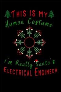 this is my human costume im really santa Electrical Engineer: Lined Notebook / Diary / Journal To Write In 6"x9" for Christmas holiday gift for Women, Men and kids who love santa Elf