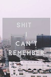 Shit I Can't Remember
