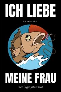 Ich Liebe Es Wenn Mich Meine Frau Zum Angeln Gehen Lässt