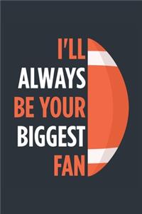 I'll Always Be Your Biggest Fan Football Notebook - Mom Football Journal - Dad Football Diary - Football Gift Parents