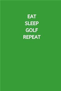 Eat Sleep Golf Repeat