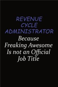 Revenue Cycle Administrator Because Freaking Awesome Is Not An Official Job Title