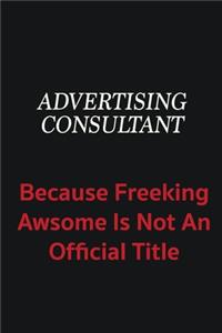 Advertising Consultant because freeking awsome is not an official title