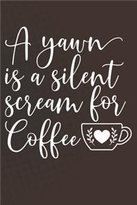 A Yawn Is A Silent Scream for Coffee