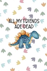 All My Friends Are Dead