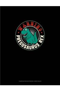 Warning Pregosaurus Rex